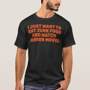 Ich Wollte gerade, um Junk Food und Horror Movi zu T-Shirt