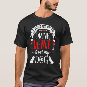 Ich Wollte gerade Wein trinken und meinen Hund zum T-Shirt