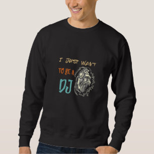 Ich Wollte gerade zu House DJ Gorilla Beatmaker DJ Sweatshirt