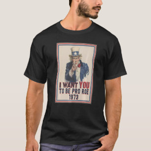 Ich Wollte Ihnen Pro Roe 1973 Pro Choice Uncle Sam T-Shirt