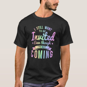 Ich Wollte immer noch, eingeladen zu werden, obwoh T-Shirt