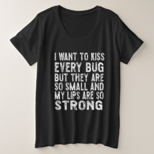 Ich wollte jeden Bug zu küssen Große Größe T-Shirt