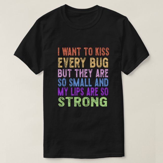 Ich wollte jeden Bug zu küssen T-Shirt (Design vorne)