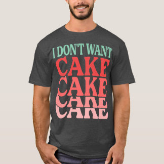 Ich Wollte keinen Kuchen-Funny-Bäcker, der Witze b T-Shirt