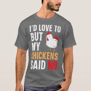 Ich wollte Liebe, aber meine Hühner sagten kein Ba T-Shirt