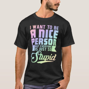 Ich Wollte nett zu sein, aber jeder ist so T-Shirt