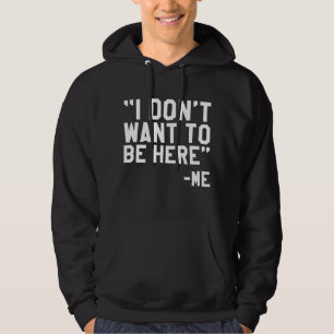 Ich Wollte nicht, hier zu sein Hoodie