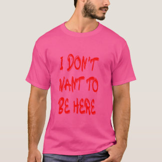 Ich Wollte nicht, hier zu sein - rote Buchstaben T-Shirt
