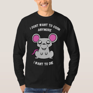 Ich Wollte nicht mehr zu kochen, Wollte ich, Maus T-Shirt