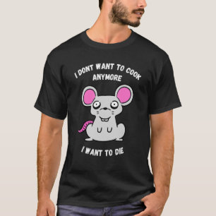 Ich Wollte nicht mehr zu kochen, Wollte ich, Maus T-Shirt