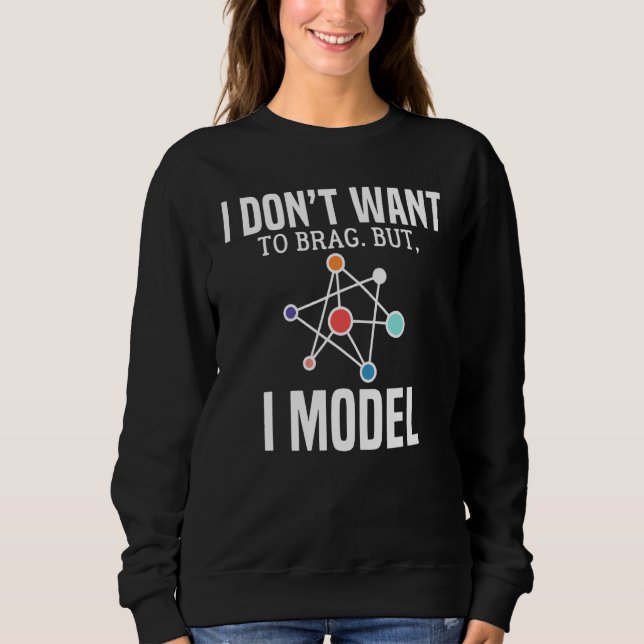 Ich Wollte nicht, zu brag, aber ich Model Data Sci Sweatshirt (Vorderseite)