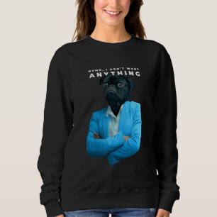 Ich Wollte nichts Mops Sweatshirt