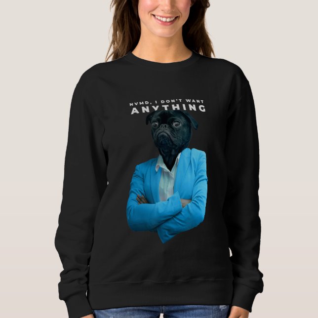Ich Wollte nichts Mops Sweatshirt (Vorderseite)