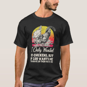 Ich Wollte Nur 10 Hühner, Aber Wenn Gott 20 Küken T-Shirt