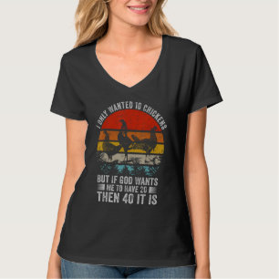 Ich Wollte Nur 10 Hühner, Aber Wenn Gott Will, Das T-Shirt