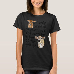 Ich wollte nur 10 Kühe, aber wenn Gott will, dass T-Shirt