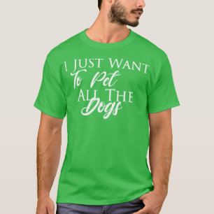 Ich wollte nur, alle Hunde Liebhaber Haustiere zu T-Shirt