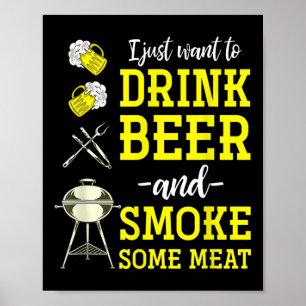 Ich Wollte nur, Bier zu trinken und etwas Fleisch Poster