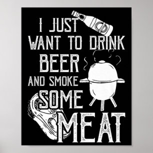 Ich Wollte nur, Bier zu trinken und etwas Fleisch Poster
