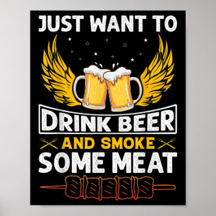 Ich Wollte nur, Bier zu trinken und etwas Fleisch Poster