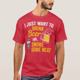 Ich Wollte nur, Bier zu trinken und etwas Fleisch T-Shirt