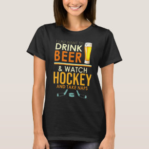 Ich Wollte nur, Bier zu trinken und Hockey und Tak T-Shirt