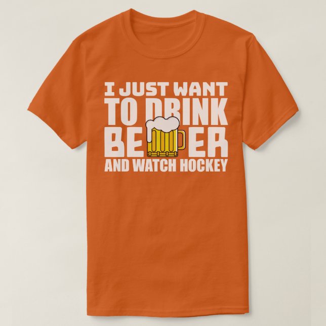 Ich Wollte nur, Bier zu trinken und Hockey zu sehe T-Shirt (Design vorne)