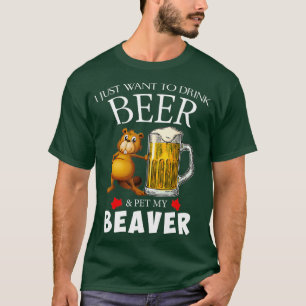 Ich Wollte nur, Bier zu trinken und meinen Biber z T-Shirt