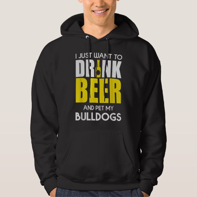 Ich Wollte nur, Bier zu trinken und meinen Bulldog Hoodie (Vorderseite)