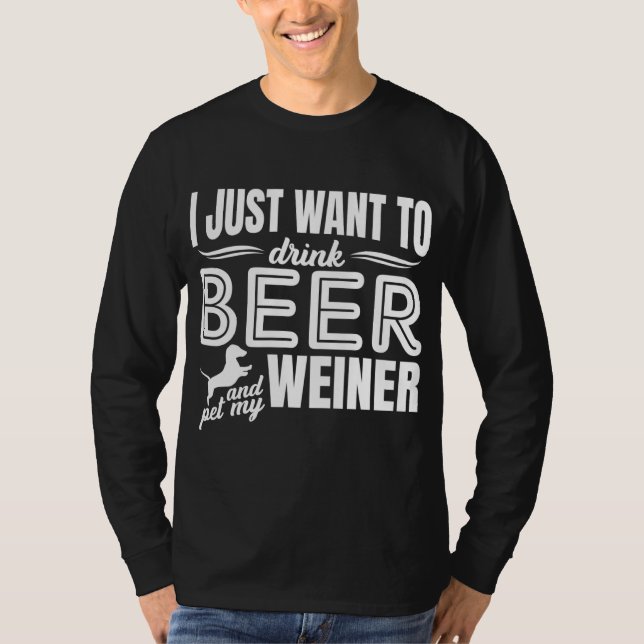 Ich Wollte nur, Bier zu trinken und meinen Weiner- T-Shirt (Vorderseite)