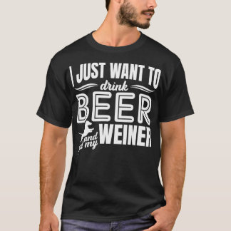 Ich Wollte nur, Bier zu trinken und meinen Weiner T-Shirt