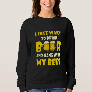 Ich Wollte nur, Bier zu trinken und mit meinen Bie Sweatshirt