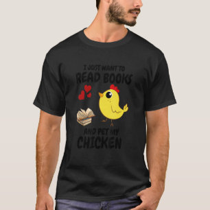 Ich Wollte nur, Bücher zu lesen und mein Huhn zu p T-Shirt