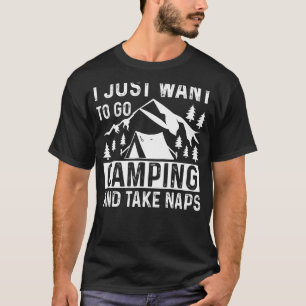 Ich wollte nur, Camping zu gehen und Nickerchen Ca T-Shirt