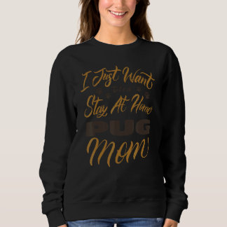 Ich Wollte nur, ein Bleibe auf Zuhause Mops Mama z Sweatshirt