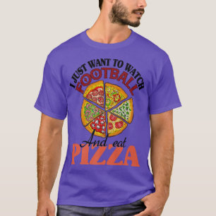 Ich Wollte nur, Fußball zu sehen und Pizza zu esse T-Shirt