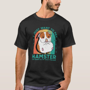 Ich Wollte nur, Hamster zu pflücken und ignoriere  T-Shirt