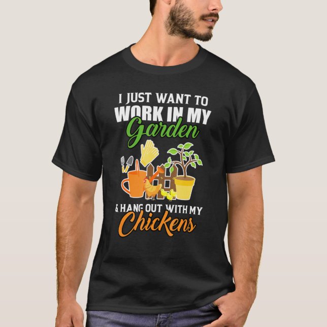 Ich Wollte nur, in meinen Gartenhühnern zu arbeite T-Shirt (Vorderseite)