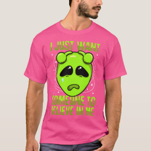 Ich Wollte nur jemanden, der an grüne Alien glaubt T-Shirt