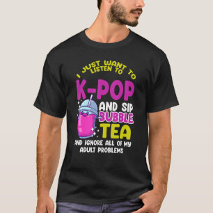 Ich wollte nur, k Pop zu hören und trinken Blasen  T-Shirt
