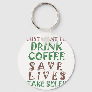 Ich wollte nur, Kaffee Retten Leben und nehmen Sie Schlüsselanhänger