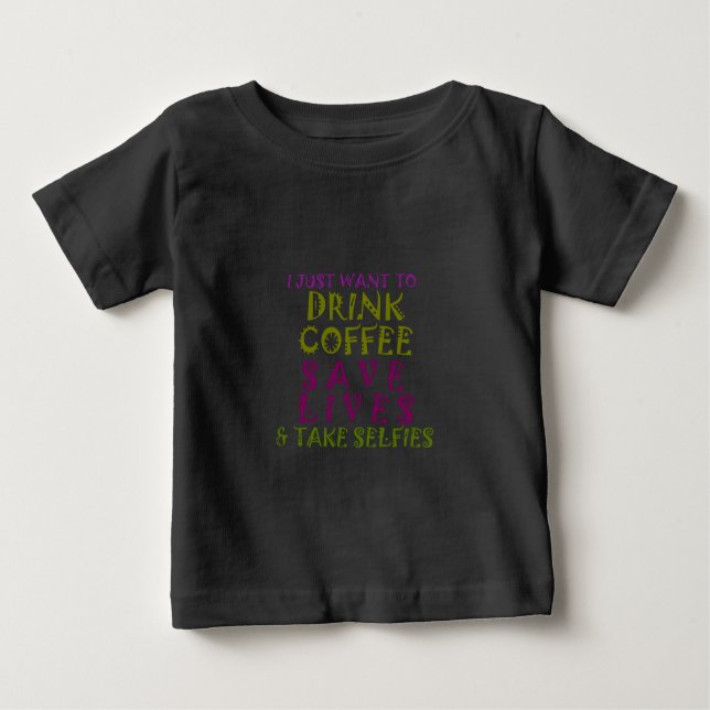 Ich wollte nur Kaffee trinken und nehmen Selftheit Baby T-shirt (Vorderseite)