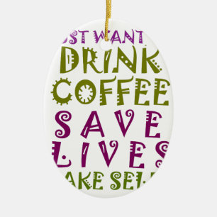 Ich wollte nur Kaffee trinken und nehmen Selftheit Keramik Ornament