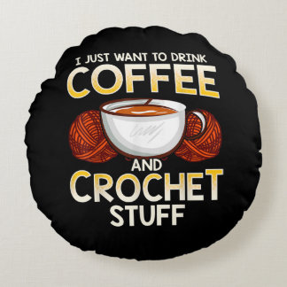 Ich Wollte nur, Kaffee und Crochet zu trinken Rundes Kissen