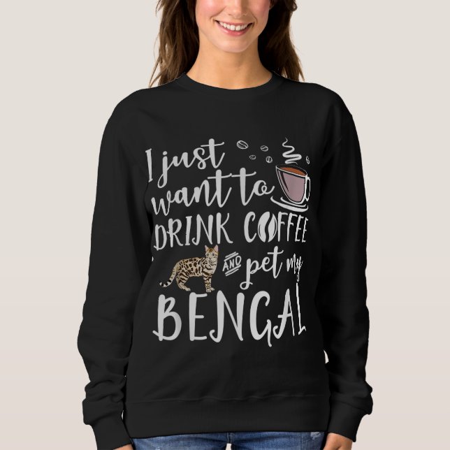 Ich Wollte nur, Kaffee zu trinken und meine Bengal Sweatshirt (Vorderseite)