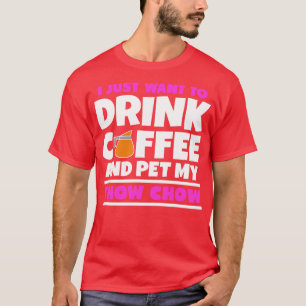Ich wollte nur, Kaffee zu trinken und meine Chow z T-Shirt