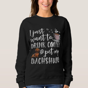 Ich Wollte nur, Kaffee zu trinken und meine Dackel Sweatshirt