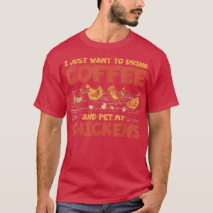 Ich Wollte nur, Kaffee zu trinken und meine Hühner T-Shirt