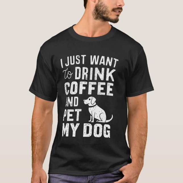Ich Wollte nur, Kaffee zu trinken und meine Hunde  T-Shirt (Vorderseite)