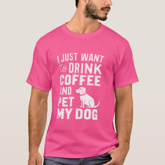 Ich Wollte nur, Kaffee zu trinken und meine Hunde  T-Shirt (Vorderseite)